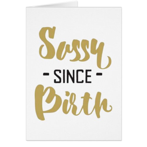 SASSY SINCE BIRTH HAPPY BIRTHDAY CARD