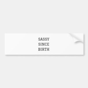 Sassy Since Birth Humor Illustration Design Bumper Sticker