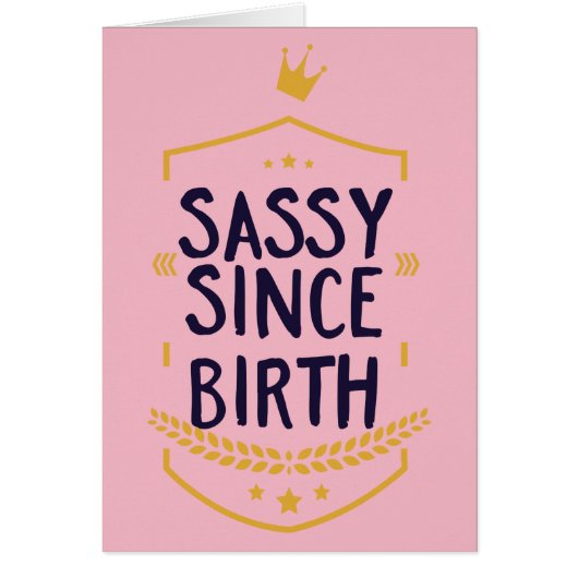 Sassy Since Birth Humorous Cards (Front)