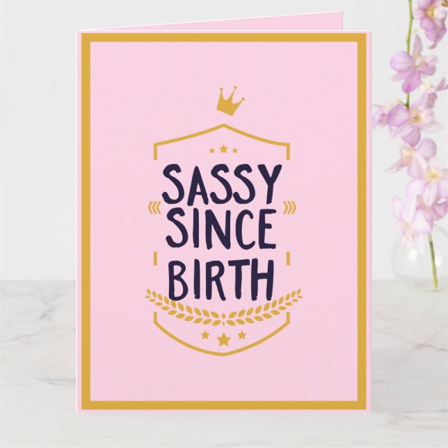 Sassy Since Birth Humorous Funny Attitude Birthday Card (Orchid)