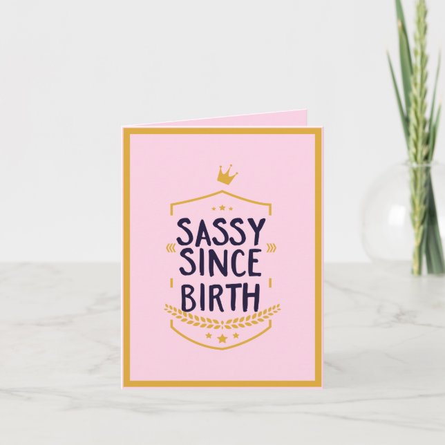 Sassy Since Birth Humorous Funny Attitude Birthday Holiday Card (Front)