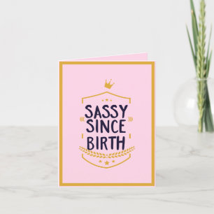 Sassy Since Birth Humorous Funny Attitude Birthday Holiday Card