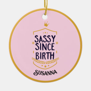 Sassy Since Birth Humorous Name Ceramic Ornament