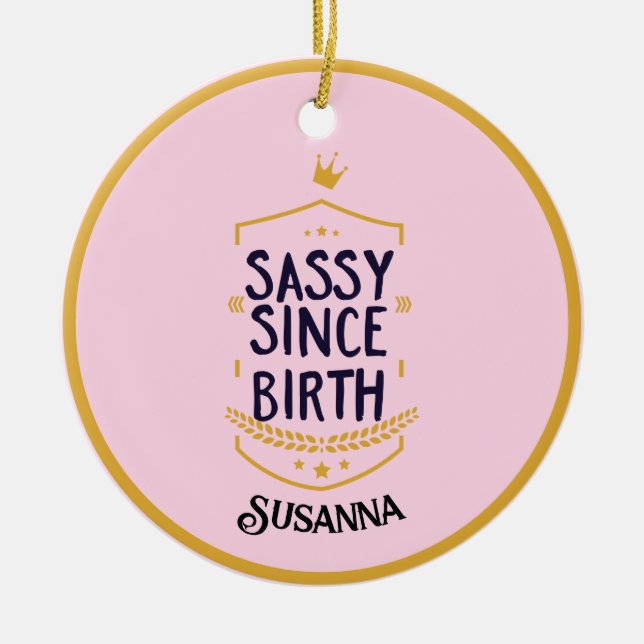 Sassy Since Birth Humorous Name Ceramic Ornament (Front)