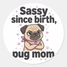 Sassy Since Birth — Pug Mom