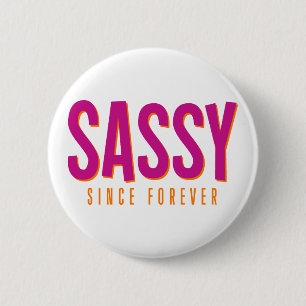 Sassy, Since Forever. Button