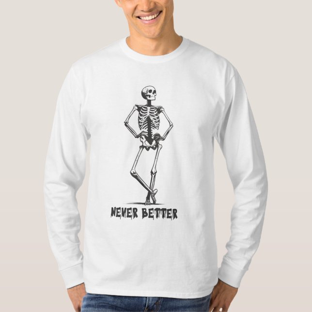 Sassy Skeleton "Never Better" T-Shirt (Front)