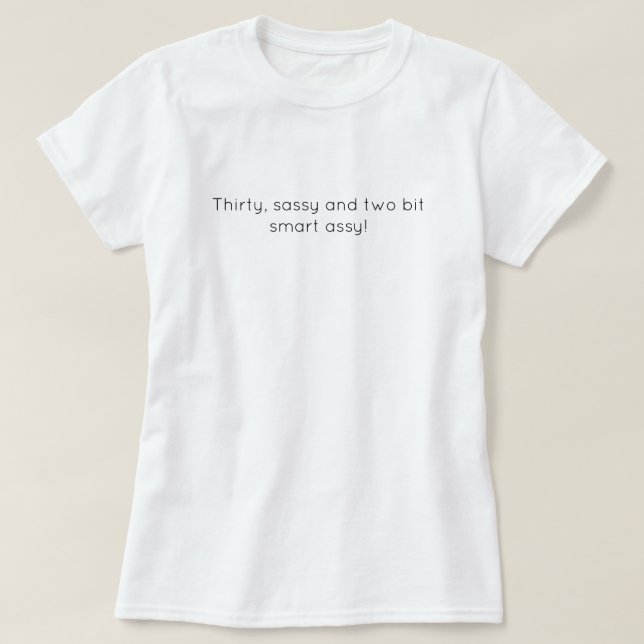 Sassy Thirty  T-Shirt (Design Front)