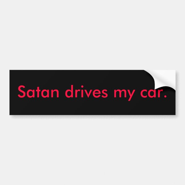 Satan drives my car. bumper sticker (Front)