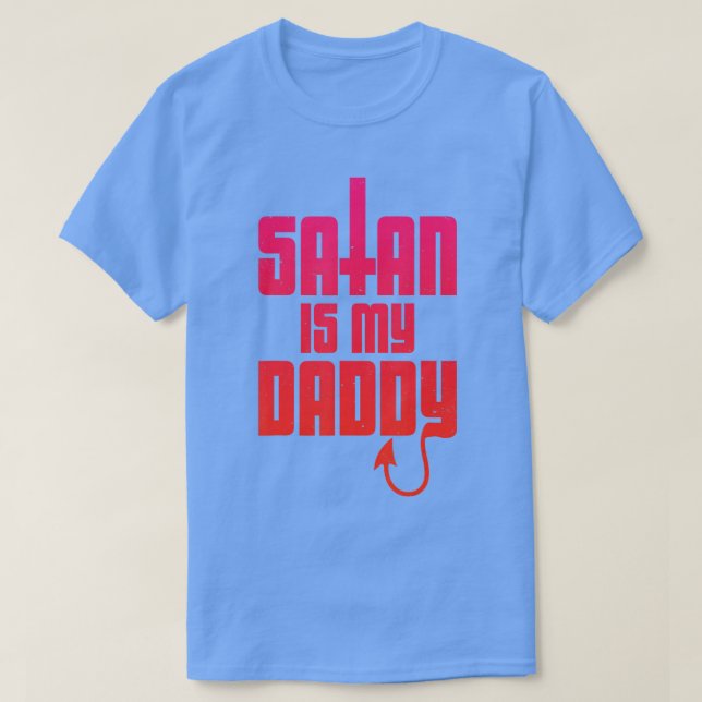 Satan is my daddy  T-Shirt (Design Front)