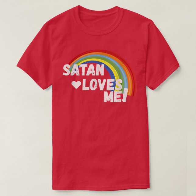 Satan Loves Me  Funny Dark Humor Atheist  Tee  (Design Front)