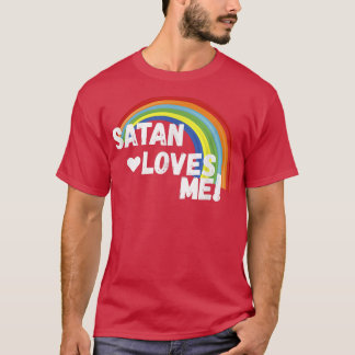Satan Loves Me  Funny Dark Humor Atheist  Tee 