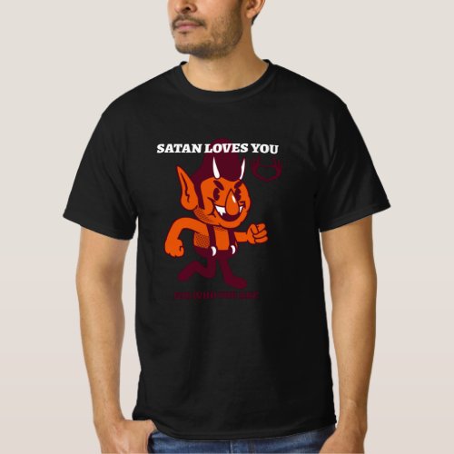 Satan loves you for who you are T_Shirt