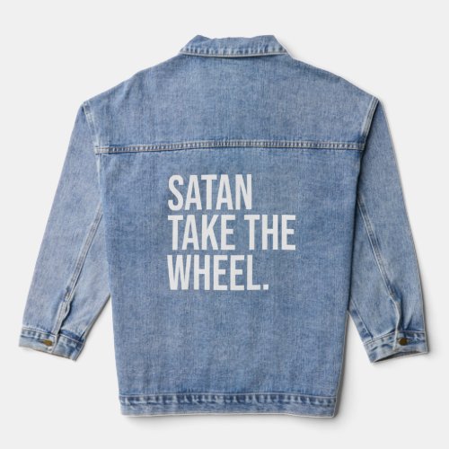 Satan Take The Wheel Sarcastic Anti Religion Joke  Denim Jacket