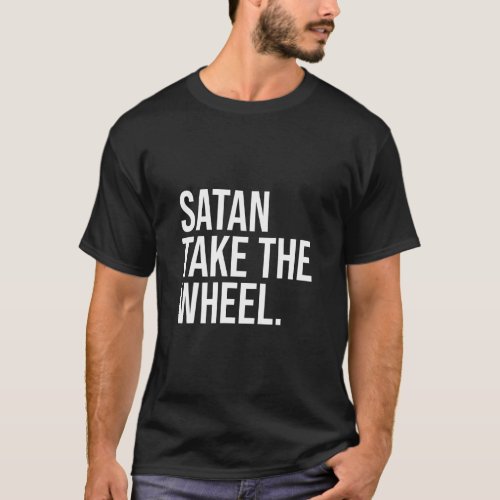 Satan Take The Wheel Sarcastic Anti Religion Joke  T_Shirt