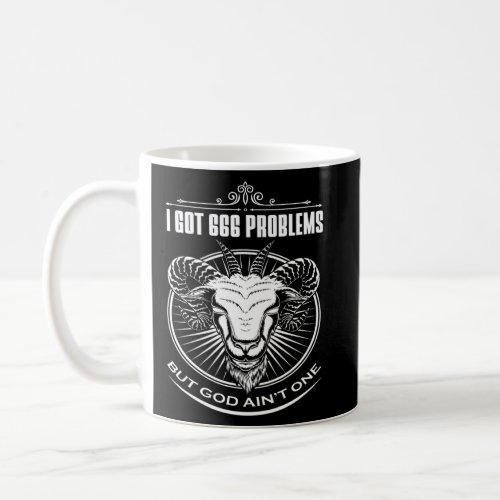 Satanic Goat Baphomet I Got 666 Problems But God A Coffee Mug