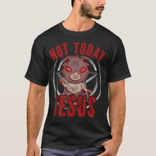 Satanism Satanic Christian Atheist Not Today Jesus T-Shirt