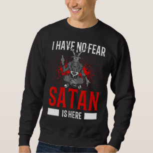Satanism Satanic Pentagram Have No Fear Satan Is H Sweatshirt