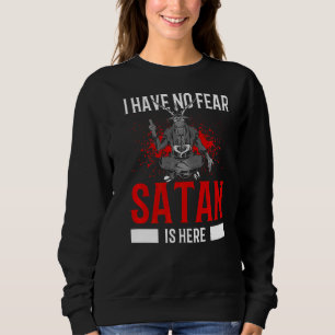 Satanism Satanic Pentagram Have No Fear Satan Is H Sweatshirt