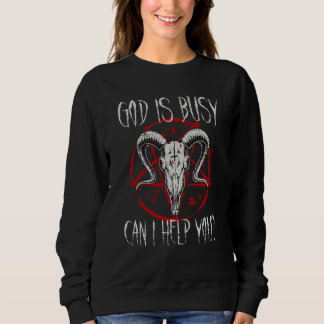 Satanist Baphomet 666 Satanism God Is Busy Can I H Sweatshirt