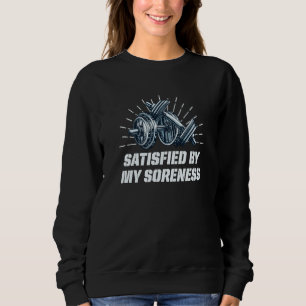 Satisfied by My Soreness Workout Sayings Gym Quote Sweatshirt