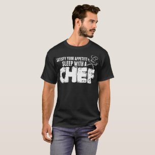 Satisfy Your Appetite Sleep With A Chef Tshirt