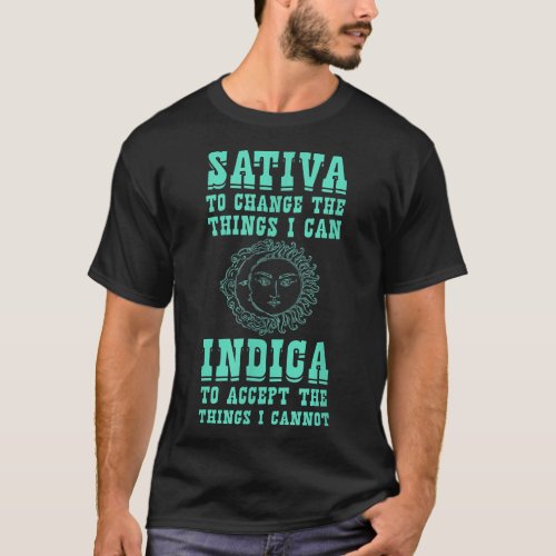 Sativa To Change The Things I Can Indica  Positivi T_Shirt