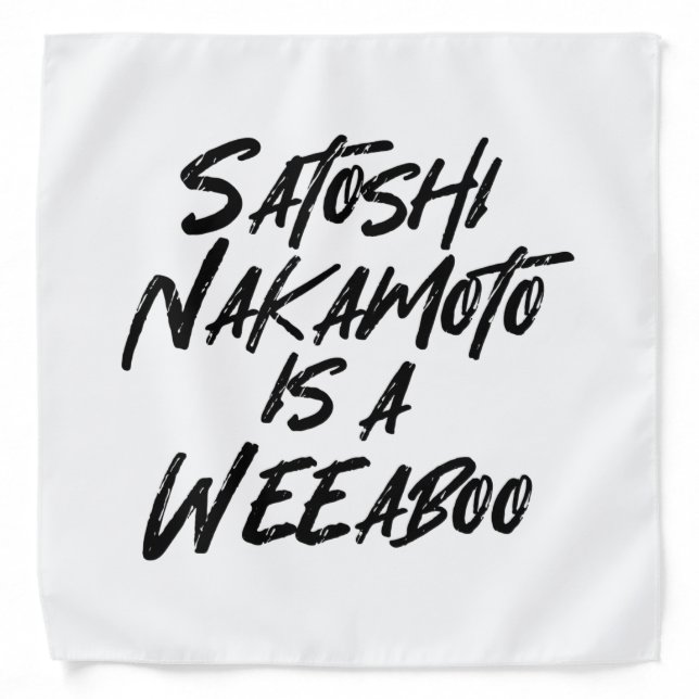 SATOSHI NAKAMOTO IS A WEEABOO BANDANA (Front)