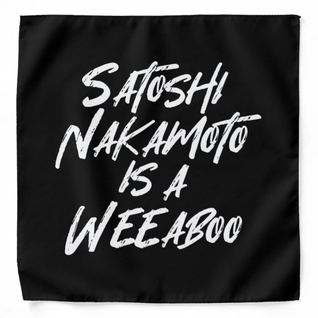 SATOSHI NAKAMOTO IS A WEEABOO BANDANA (Front)