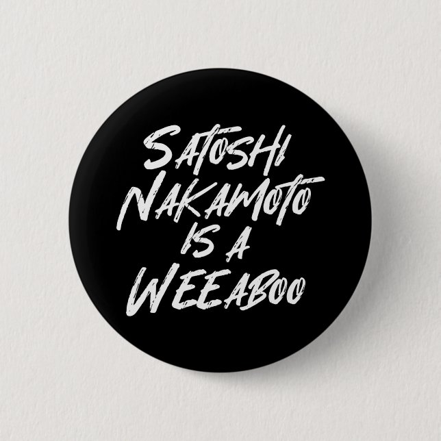 SATOSHI NAKAMOTO IS A WEEABOO BUTTON (Front)