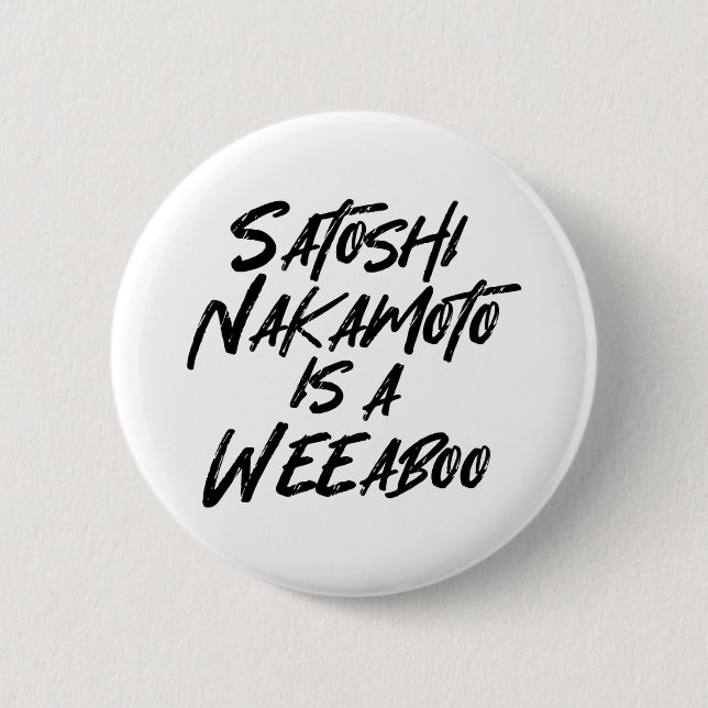 SATOSHI NAKAMOTO IS A WEEABOO BUTTON (Front)
