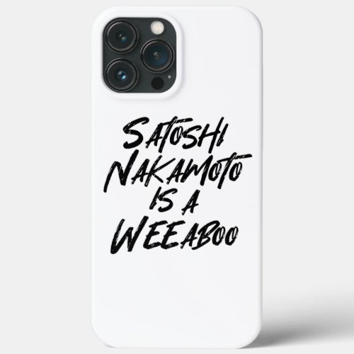 SATOSHI NAKAMOTO IS A WEEABOO iPhone 13 PRO MAX CASE