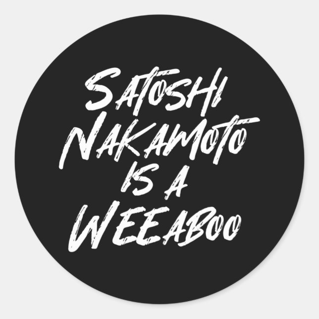 SATOSHI NAKAMOTO IS A WEEABOO CLASSIC ROUND STICKE CLASSIC ROUND STICKER (Front)