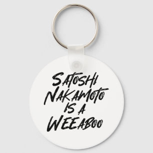 SATOSHI NAKAMOTO IS A WEEABOO KEYCHAIN