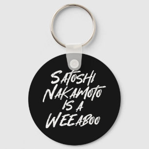 SATOSHI NAKAMOTO IS A WEEABOO KEYCHAIN