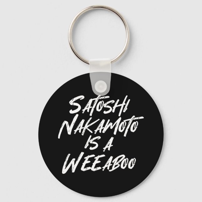 SATOSHI NAKAMOTO IS A WEEABOO KEYCHAIN (Front)