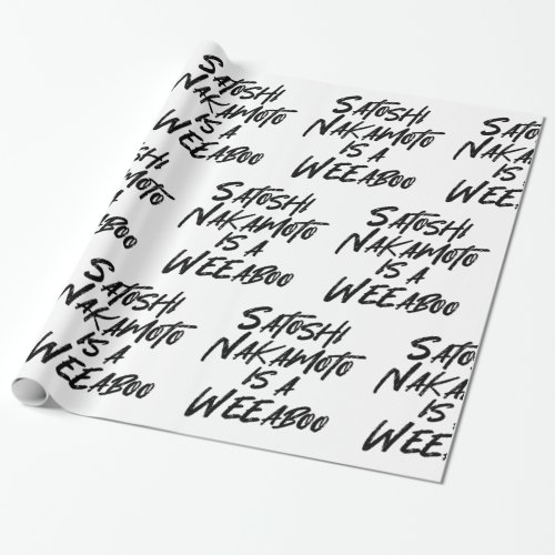 SATOSHI NAKAMOTO IS A WEEABOO WRAPPING PAPER