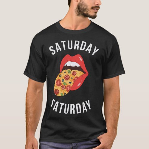 Saturday Faturday Pizza Tongue Out Fast Food Lover T_Shirt