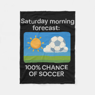 Saturday Morning Forecast 100% Chance Of Soccer  Fleece Blanket