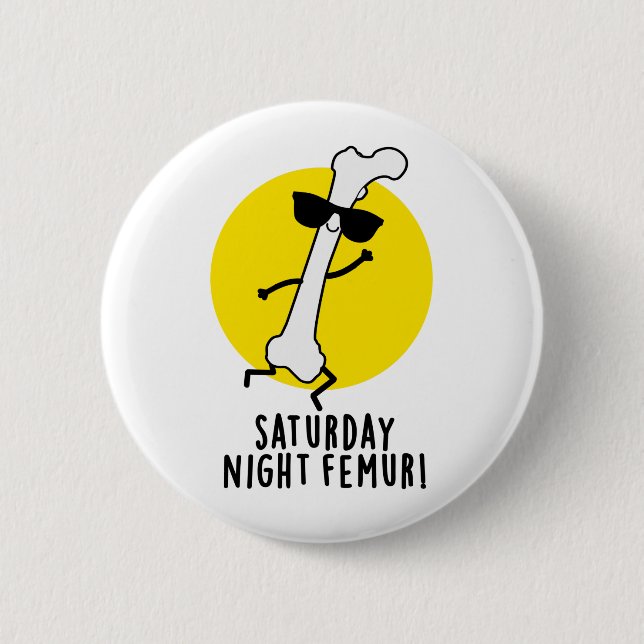 Saturday Night Femur Funny Bone Pun Button (Front)