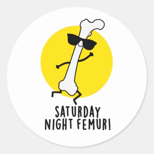 Saturday Night Femur Funny Bone Pun Classic Round Sticker