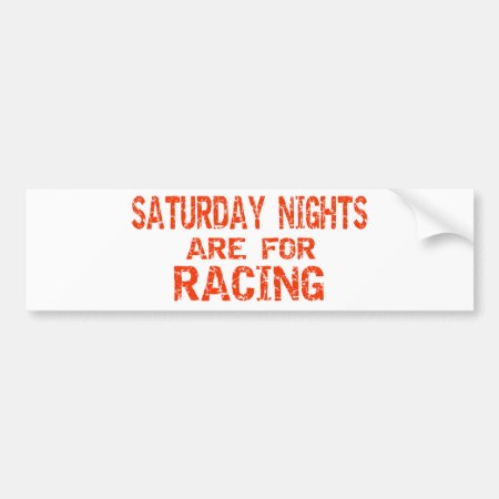 Saturday Nights Are For Racing Bumper Sticker