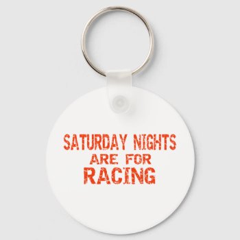 Saturday Nights Are For Racing Keychain by onestopraceshop at Zazzle