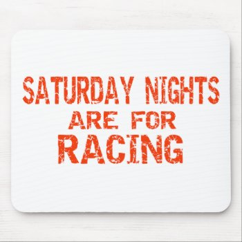 Saturday Nights Are For Racing Mouse Pad by onestopraceshop at Zazzle