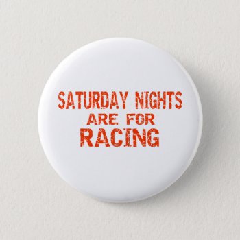 Saturday Nights Are For Racing Pinback Button by onestopraceshop at Zazzle