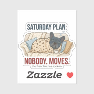 Saturday Plan Nobody Moves Funny French Bulldog Do Sticker