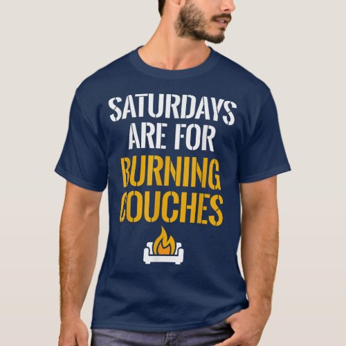 Saturdays Are For Burning Couches West Virginia Ta T_Shirt