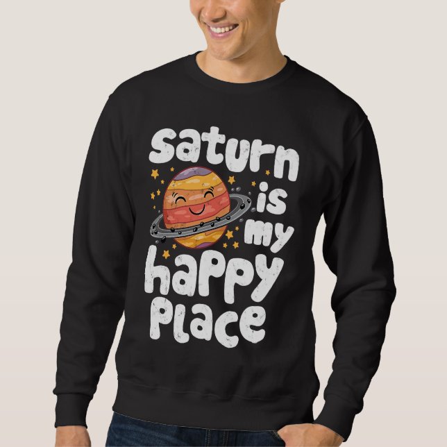 Saturn Is My Happy Place for a Spaceman Sweatshirt (Front)