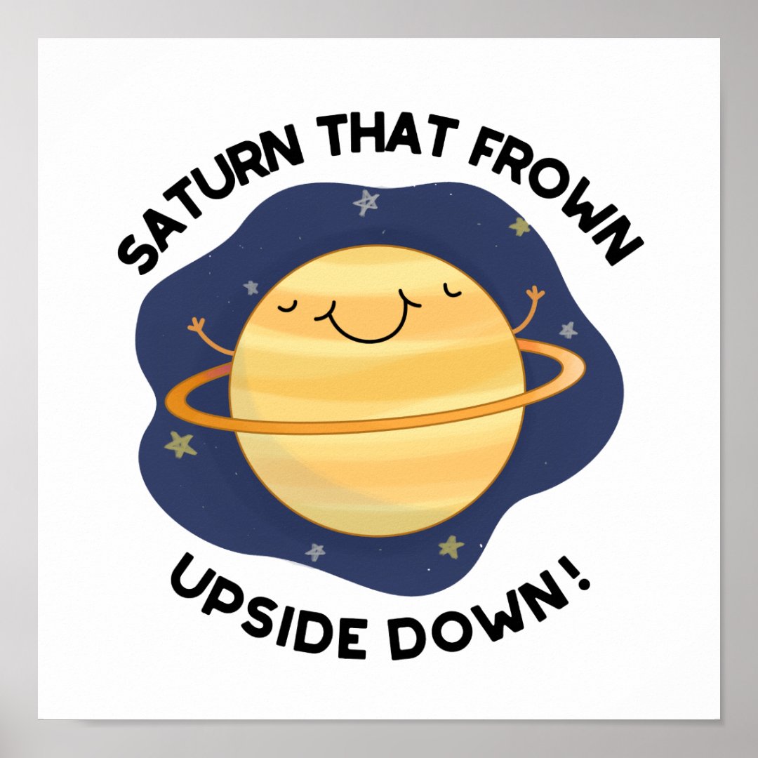 Saturn That Frown Upside Down Funny Planet Pun Poster | Zazzle