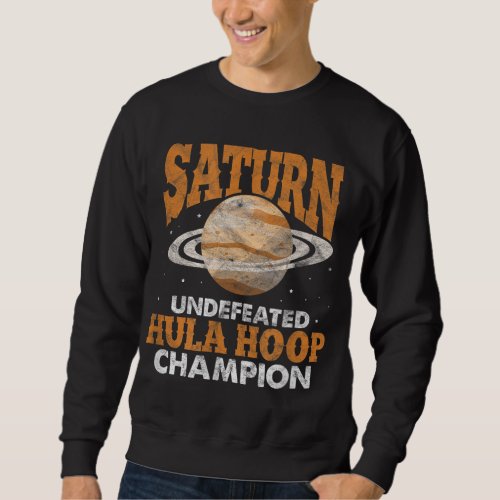 Saturn Undefeated Hula Hoop Champion Funny Astrono Sweatshirt
